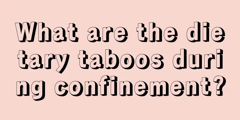 What are the dietary taboos during confinement?