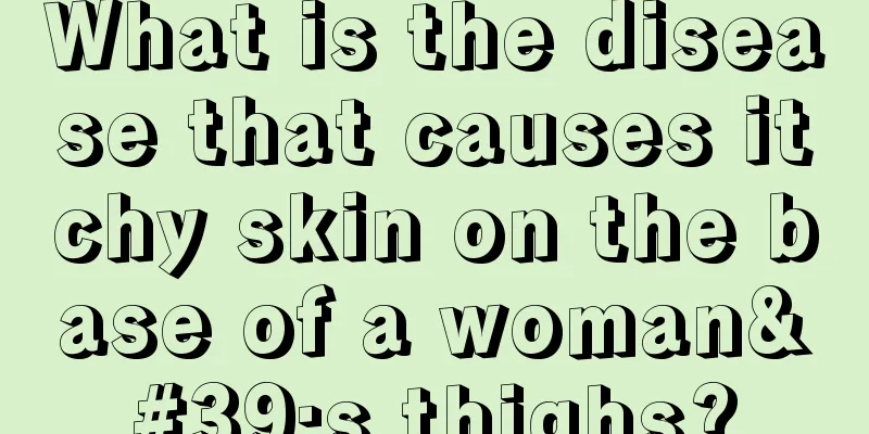 What is the disease that causes itchy skin on the base of a woman's thighs?