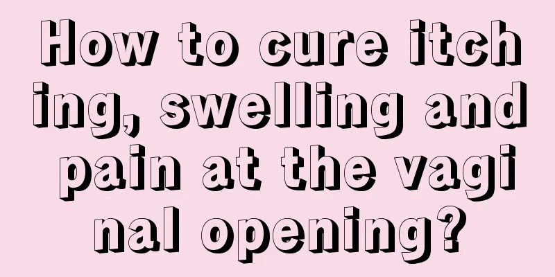 How to cure itching, swelling and pain at the vaginal opening?