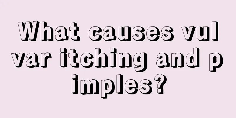 What causes vulvar itching and pimples?