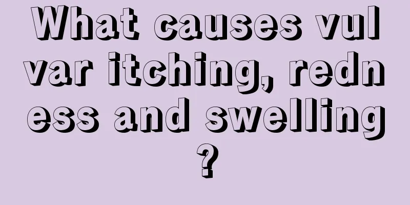 What causes vulvar itching, redness and swelling?