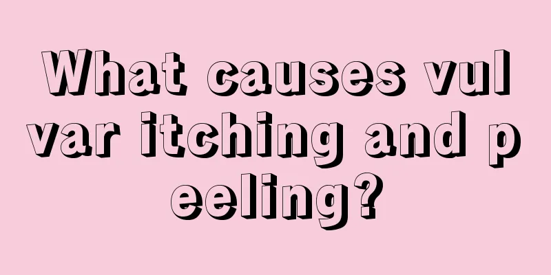 What causes vulvar itching and peeling?