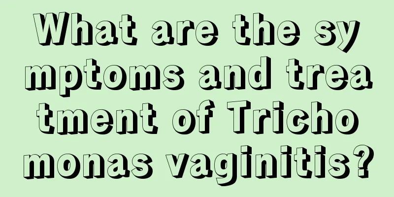 What are the symptoms and treatment of Trichomonas vaginitis?