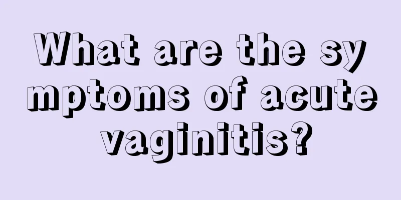 What are the symptoms of acute vaginitis?