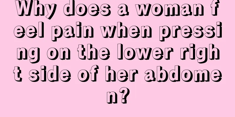 Why does a woman feel pain when pressing on the lower right side of her abdomen?