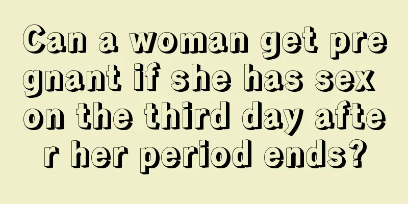 Can a woman get pregnant if she has sex on the third day after her period ends?