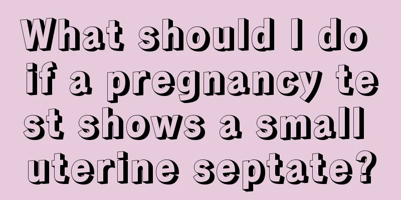 What should I do if a pregnancy test shows a small uterine septate?