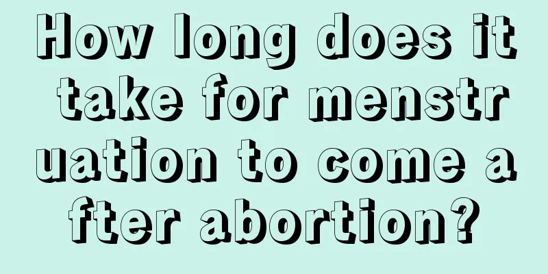 How long does it take for menstruation to come after abortion?