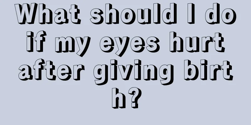 What should I do if my eyes hurt after giving birth?