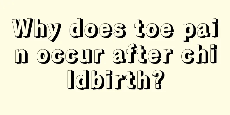 Why does toe pain occur after childbirth?