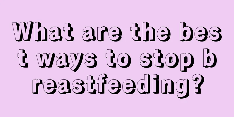 What are the best ways to stop breastfeeding?