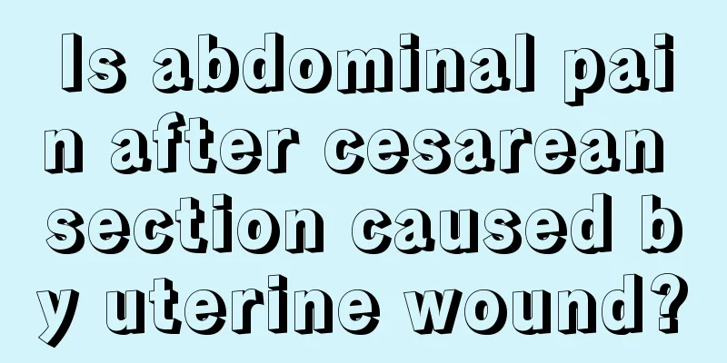 Is abdominal pain after cesarean section caused by uterine wound?