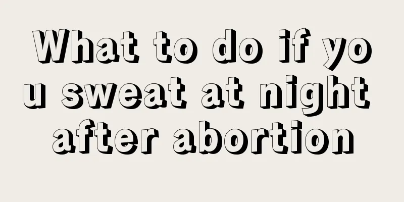 What to do if you sweat at night after abortion