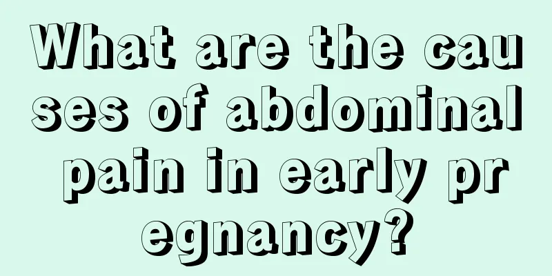 What are the causes of abdominal pain in early pregnancy?