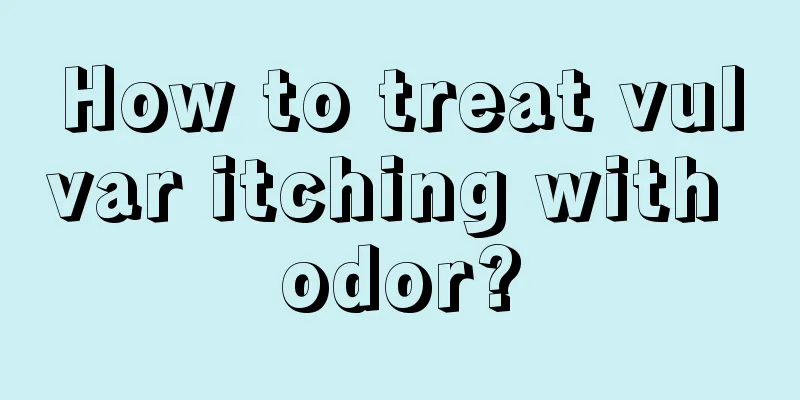 How to treat vulvar itching with odor?