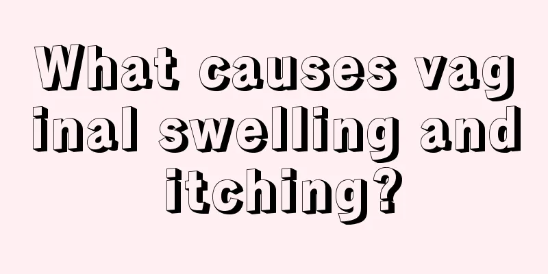 What causes vaginal swelling and itching?