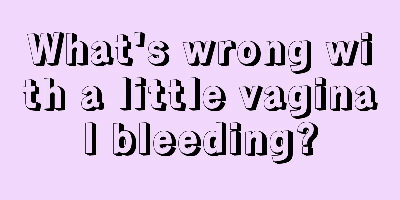 What's wrong with a little vaginal bleeding?