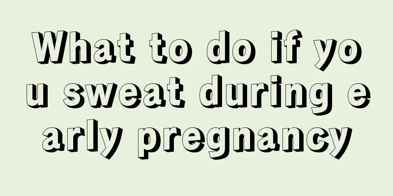 What to do if you sweat during early pregnancy