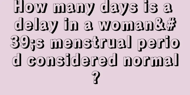 How many days is a delay in a woman's menstrual period considered normal?