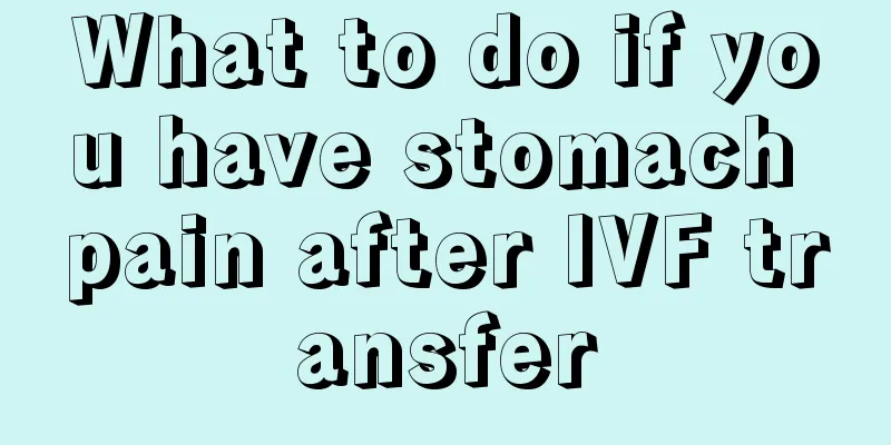 What to do if you have stomach pain after IVF transfer