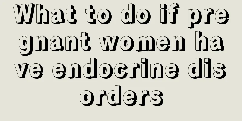 What to do if pregnant women have endocrine disorders