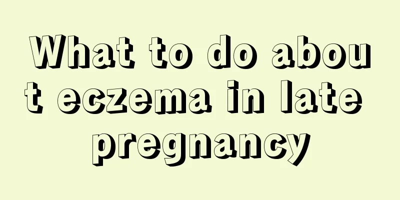 What to do about eczema in late pregnancy