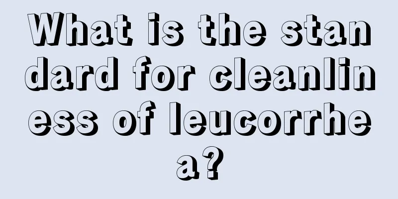 What is the standard for cleanliness of leucorrhea?