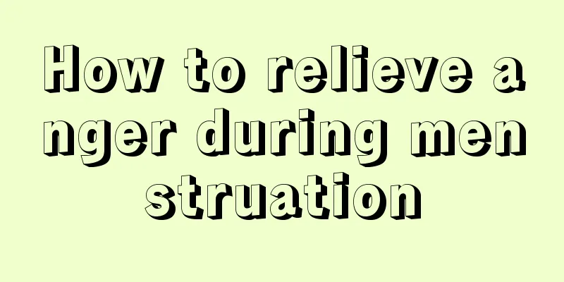 How to relieve anger during menstruation