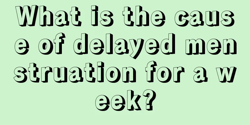 What is the cause of delayed menstruation for a week?