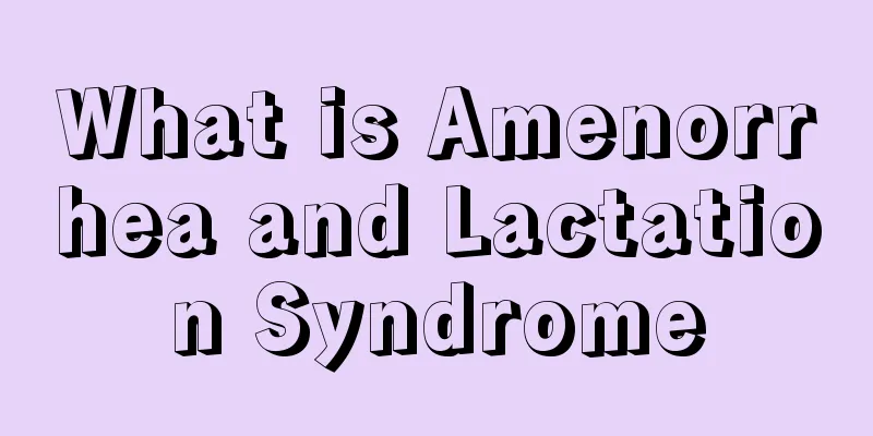 What is Amenorrhea and Lactation Syndrome