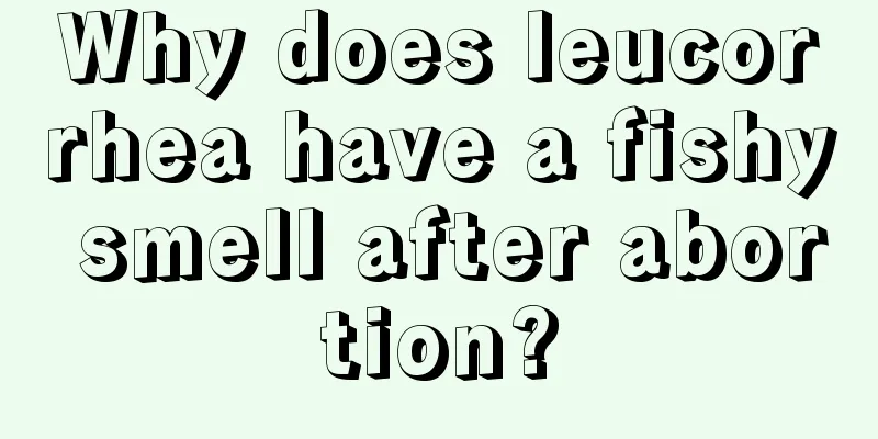 Why does leucorrhea have a fishy smell after abortion?