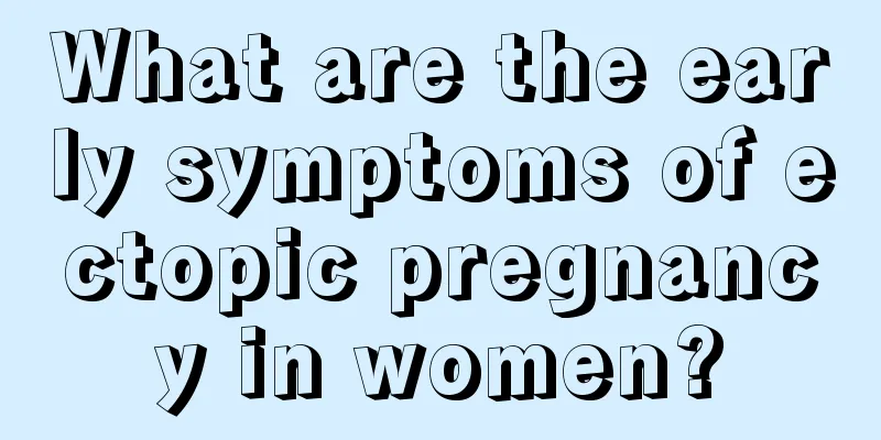 What are the early symptoms of ectopic pregnancy in women?