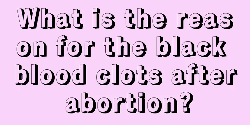 What is the reason for the black blood clots after abortion?