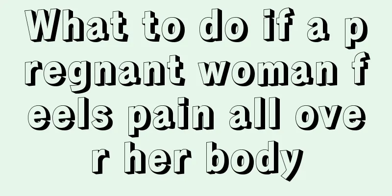 What to do if a pregnant woman feels pain all over her body