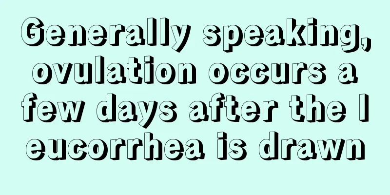 Generally speaking, ovulation occurs a few days after the leucorrhea is drawn