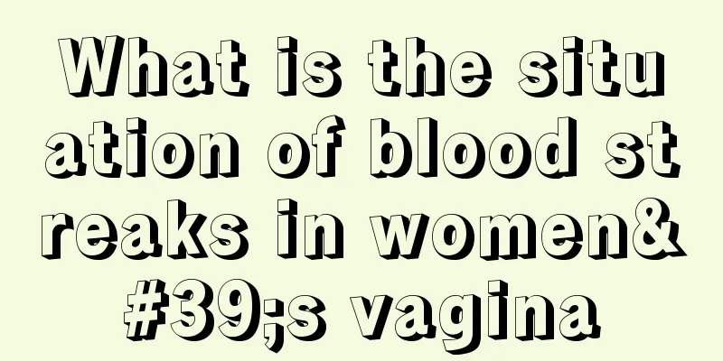 What is the situation of blood streaks in women's vagina