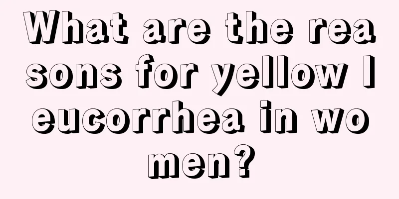 What are the reasons for yellow leucorrhea in women?