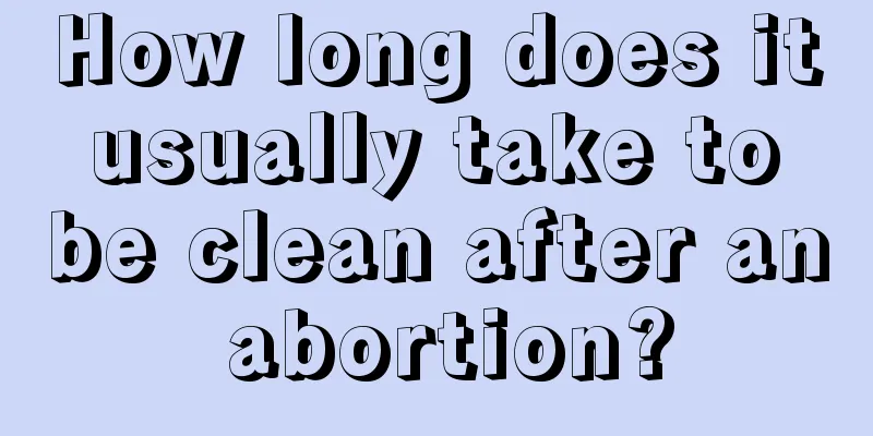 How long does it usually take to be clean after an abortion?