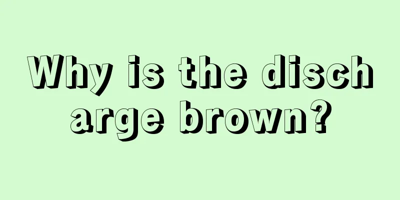 Why is the discharge brown?