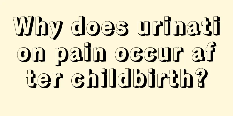 Why does urination pain occur after childbirth?