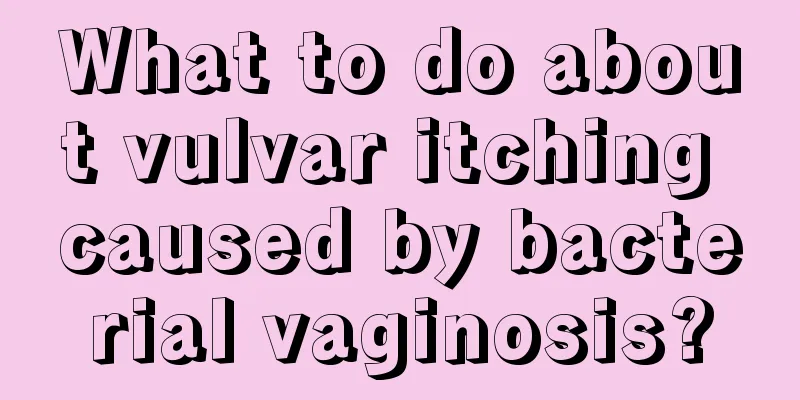 What to do about vulvar itching caused by bacterial vaginosis?