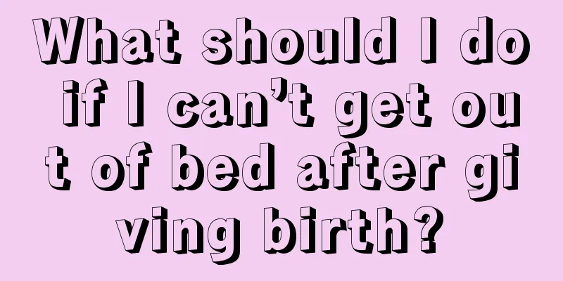 What should I do if I can’t get out of bed after giving birth?