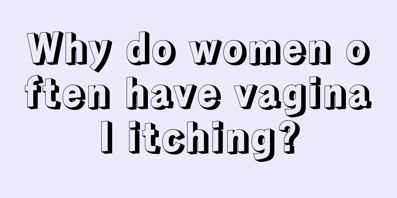 Why do women often have vaginal itching?