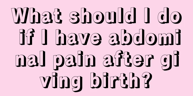 What should I do if I have abdominal pain after giving birth?