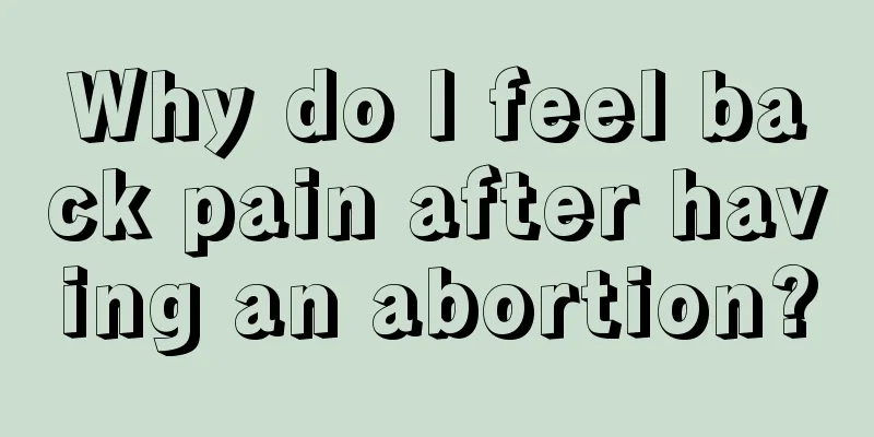 Why do I feel back pain after having an abortion?