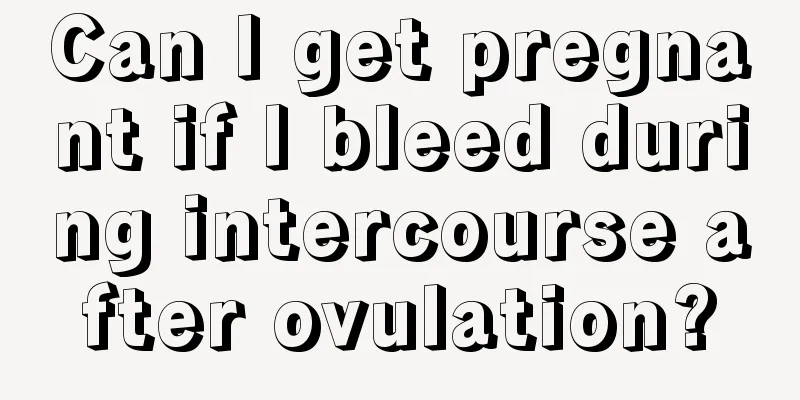 Can I get pregnant if I bleed during intercourse after ovulation?