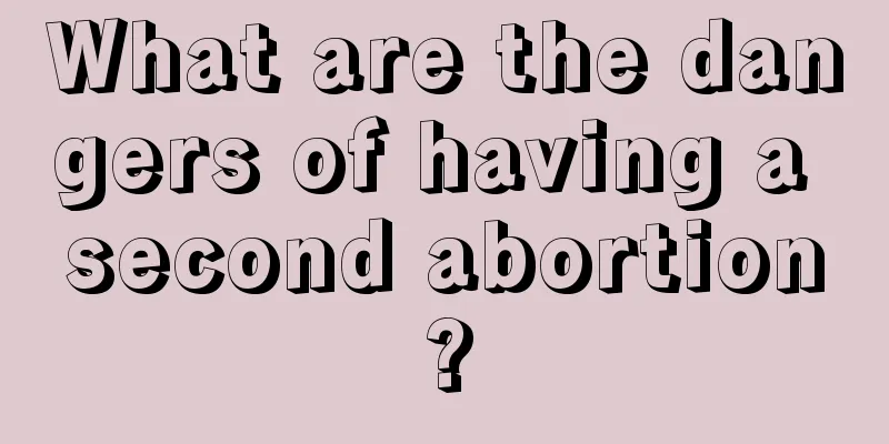 What are the dangers of having a second abortion?