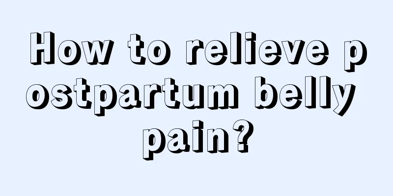 How to relieve postpartum belly pain?