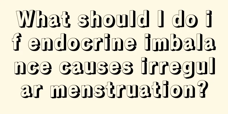 What should I do if endocrine imbalance causes irregular menstruation?