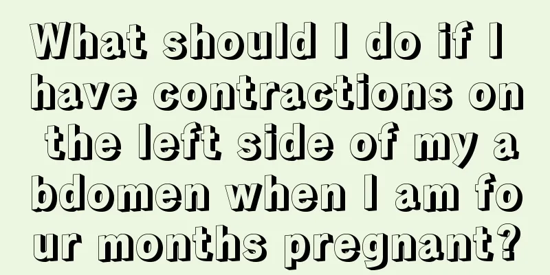 What should I do if I have contractions on the left side of my abdomen when I am four months pregnant?